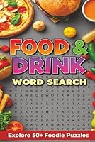 Food And Drink Word Search Puzzle Book for Adults: Word Search with Easy to Read Print about Fruits , Meals ,Drinks and Snacks the world in 50+ Puzzles B0DXQD7MSK Book Cover