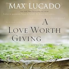 A Love Worth Giving Audiolibro Por Max Lucado arte de portada