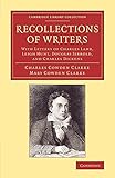 Recollections of Writers: With Letters of Charles Lamb, Leigh Hunt, Douglas Jerrold, and Charles Dickens (Cambridge Library Collection - Literary Studies)