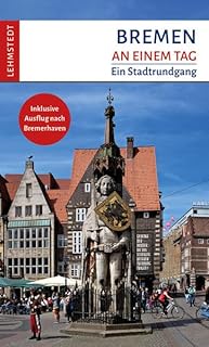 Bremen an einem Tag: Ein Stadtrundgang
