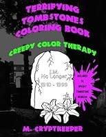 Terrifying Tombstones Coloring Book: A Halloween Coloring Book For Adults And Creepy Children - Gothic Color Therapy: Scary Jokes, Graveyards, Haunted Graves And Tombstones 1546600736 Book Cover