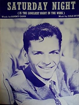 Saturday Night (Is the Loneliest Night in the Week) (Frank Sinatra on Cover.)
