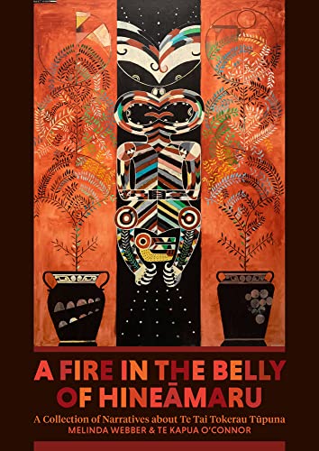 A Fire in the Belly of Hineamaru: A Collection of Narratives about Te Tai Tokerau Tupuna
