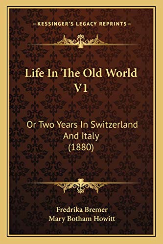 Life In The Old World V1: Or Two Years In Switzerland And Italy (1880)