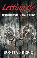 Letting Go: How to Get "Unstuck" and Walk in Destiny 1704065275 Book Cover