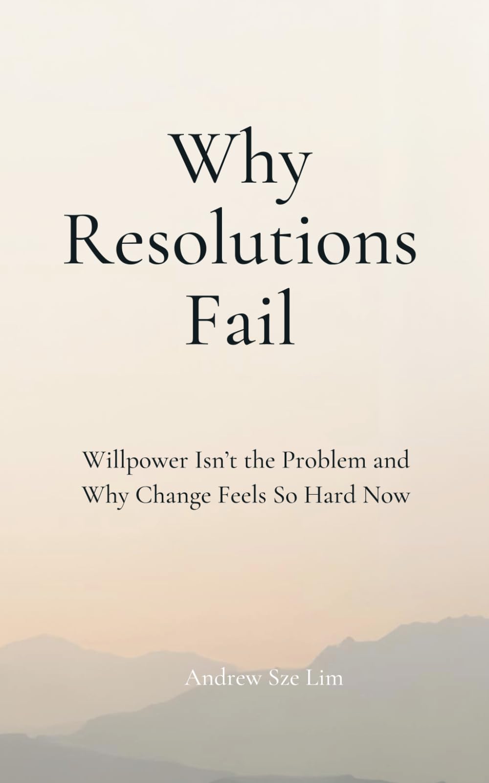 Why Resolutions Fail: Why Willpower Isn’t the Problem and Why Change Feels So Hard Now