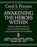 Awakening the Heroes Within: Twelve Archetypes to Help Us Find Ourselves and Transform Our World