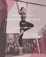 How to improve your pointe range safely: without a foot stretcher! 1730736726 Book Cover