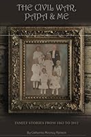 The Civil War, Papa & Me: Family Stories from 1863 to 2012 1535142839 Book Cover