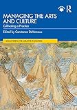 Managing the Arts and Culture: Cultivating a Practice (Discovering the Creative Industries)
