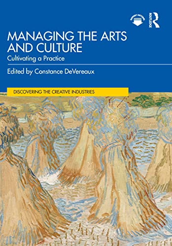 Managing the Arts and Culture: Cultivating a Practice (Discovering the Creative Industries)