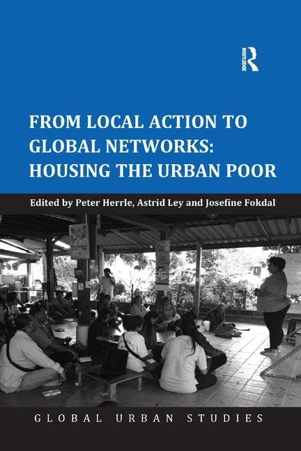 From Local Action to Global Networks: Housing the Urban Poor (Global Urban Studies)      1st Edition