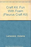 Craft Kit: Fun With Foam (Fleurus Craft Kit) 0765191016 Book Cover