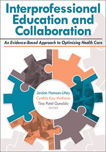 Interprofessional Education and Collaboration: An Evidence-Based Approach to Optimizing Health Care Interprofessional Education and Collaboration: An Evidence-Based Approach to Optimizing Health Care