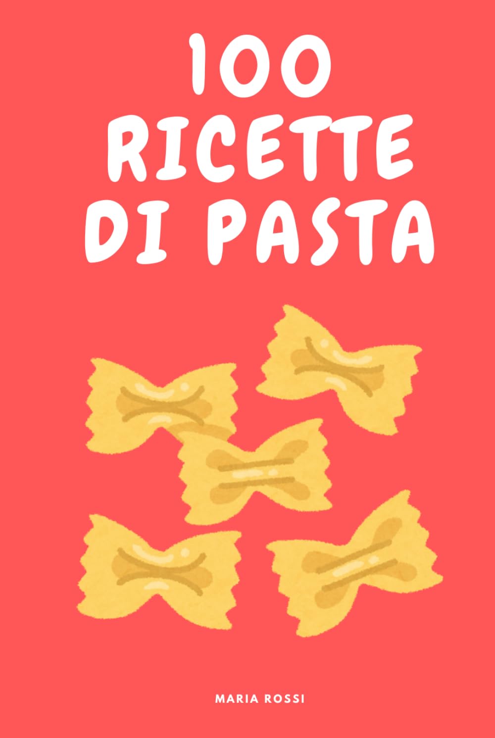 100 RICETTE DI PASTA ITALIANA SEMPLICI VELOCI E SEMPRE BUONE: Dal pranzo veloce alla cena elegante, ricettario di cucina italiana con primi piatti gustosi e autentici