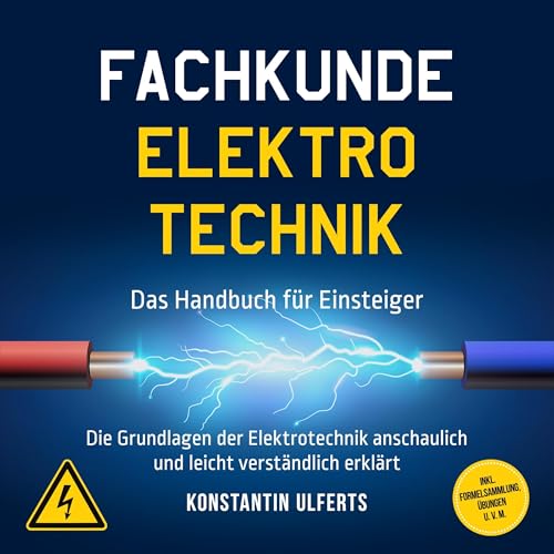 Fachkunde Elektrotechnik: Das Handbuch für Einsteiger: Die Grundlagen der Elektrotechnik anschaulich und leicht verständlich erklärt - inkl. Formelsammlung, Übungen u. v. m.