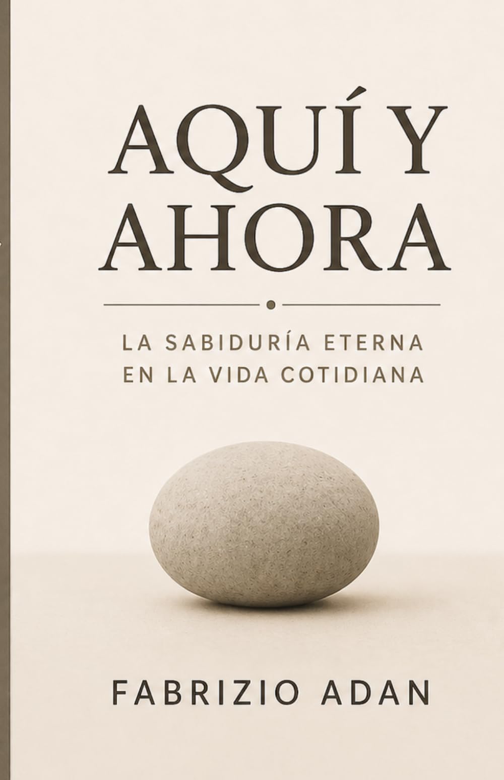 AQUÍ Y AHORA, LA SABIDURÍA ETERNA EN LA VIDA COTIDIANA