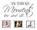 In These Moments Time Stood Still Wall Decal Quote Sticker Art Decor
