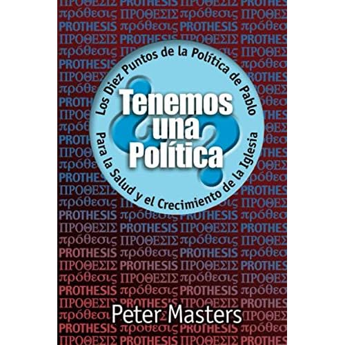 ¿Tenemos una Política?: Los Diez Puntos De La Politica De Pablo Para La Salud Y El Crecimiento De La Iglesia