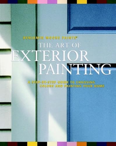 The Art of Exterior Painting: A Step-By-Step Guide to Choosing Colors and Painting Your Home
