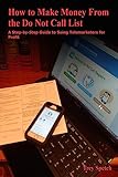 How to Make Money From the Do Not Call List: A Step-by-Step Guide to Suing Telemarketers for Profit