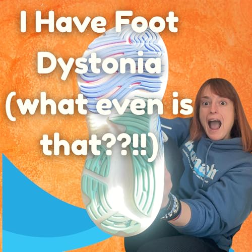 My Dystonia Diagnosis (Focal Foot Dystonia)