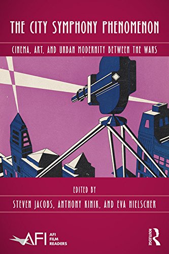 The City Symphony Phenomenon: Cinema, Art, and Urban Modernity Between the Wars (AFI Film Readers)      1st Edition, Kindle Edition