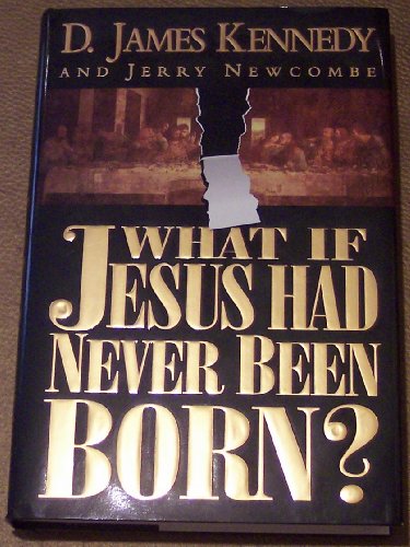 What If Jesus Had Never Been Born? B002MBEEXO Book Cover