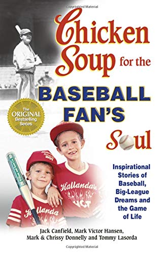 Chicken Soup for the Baseball Fan's Soul: Inspirational Stories of Baseball, Big-League Dreams and the Game of Life (Chicken Soup for the Soul (Paperback Health Communications))