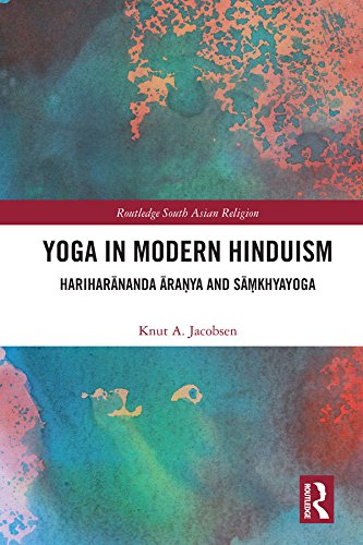 Yoga in Modern Hinduism: Hariharānanda Āraṇya and Sāṃkhyayoga (Routledge South Asian Religion Series Book 8)