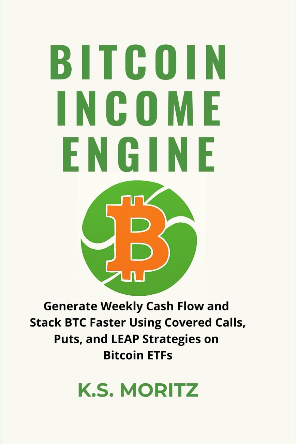 Amazon | BITCOIN INCOME ENGINE: HOW TO GROW YOUR BTC EXPOSURE AND GENERATE  WEEKLY PREMIUMS USING OPTIONS ON ETFS | MORITZ, K.S. | E-commerce