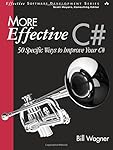 More Effective C#: 50 Specific Ways to Improve Your C#: 50 Specific Ways to Improve Your C#