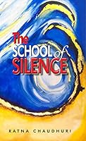 THE SCHOOL OF SILENCE [Paperback] RATNA CHAUDHARI 938875722X Book Cover