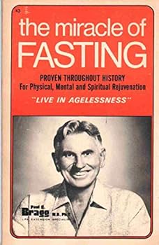 Paperback The Miracle of Fasting, for Agelessness, Physical, Mental, & Spiritual Rejuvenation Book