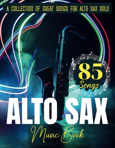 85 Alto Sax Music Book: A Collection of Great Songs For Alto Sax