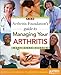 The Arthritis Foundation's Guide to Managing Your Arthritis