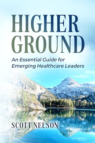 Higher Ground: The Essential Guide for Emerging Healthcare Leaders