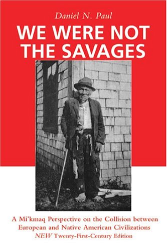 Buy We Were Not the Savages: A Mi'kmaq Perspective on the Collision Between European and Native American Civilizations — BookShops.in