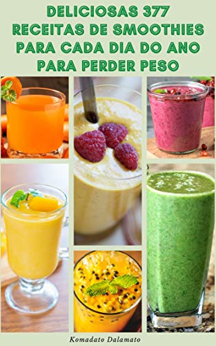 Deliciosas 377 Receitas De Smoothies Para Cada Dia Do Ano Para Perder Peso : Receitas Para Ficar Mag