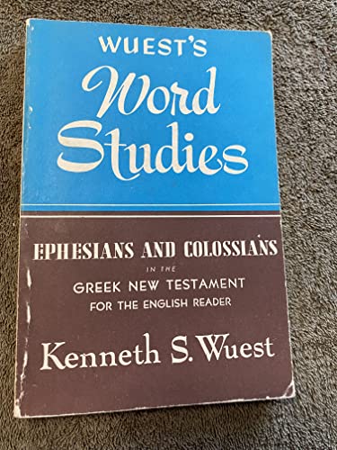 Ephesians and Colossians in the Greek New Testament for the English Reader (Wuest's Word Studies)