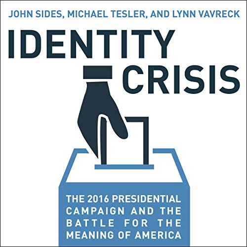 Identity Crisis The 2016 Presidential Campaign and the Battle for the