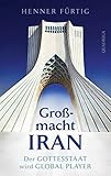 Großmacht Iran: Der Gottesstaat wird Global Player - Henner Fürtig 