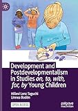 Development and Postdevelopmentalism in Studies on, to, with, for, by Young Children