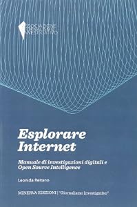 Esplorare internet. Manuale di investigazioni digitali e Open Source Intelligence