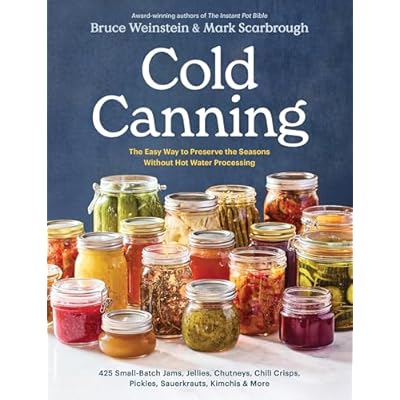 Cold Canning: The Easy Way to Preserve the Seasons Without Hot Water Processing