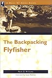 The Backpacking Flyfisher (Nuts 'N' Bolts Guide)