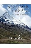 A Long Walk in the Alps: The Eiger to the Matterhorn