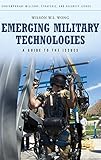 Emerging Military Technologies: A Guide to the Issues (Contemporary Military, Strategic, and Security Issues)