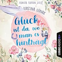 Glück ist da, wo man es hinträgt Hörbuch