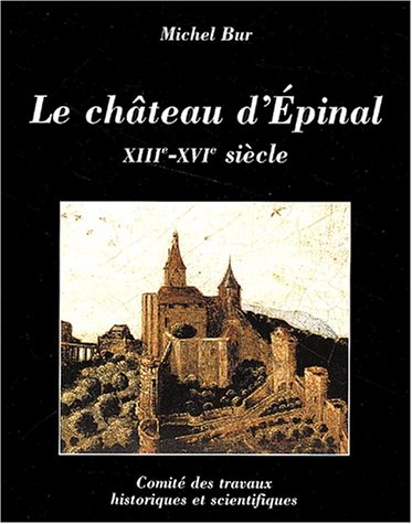 Télécharger Le château d'Epinal : XIIIe-XVIIe siècle PDF